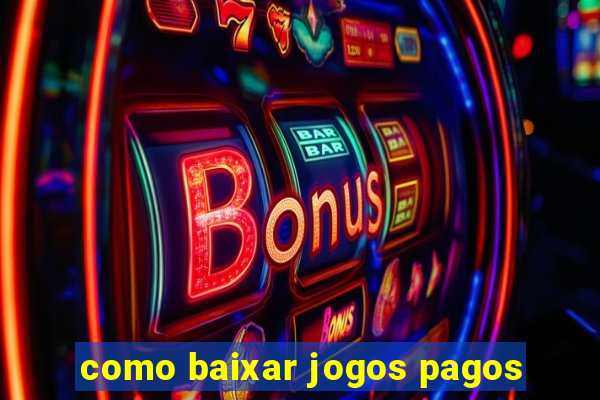 como baixar jogos pagos